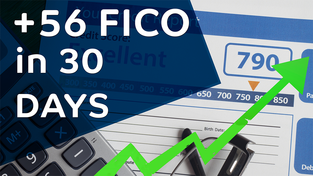 +56 FICO  in 30 days